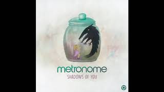 Metronome - Shadows of You - Official