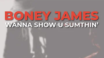 Boney James  Wanna Show U Sumthin’ (Official Audio)