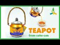 Make Beautiful Teapots with Coke Can | Recycling Homemade
