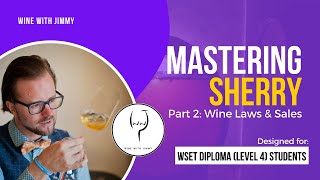 Mastering Sherry for WSET Level 4 (WSET Diploma): Part 2 - Wine Laws and Sales
