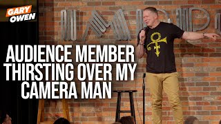 Audience Member Thirsting Over My Camera Man | Gary Owen