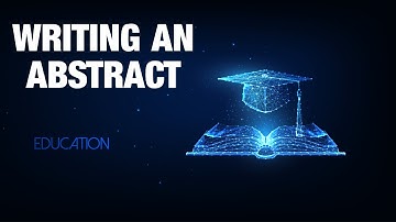 How to Write an Abstract for Your Dissertation or Thesis