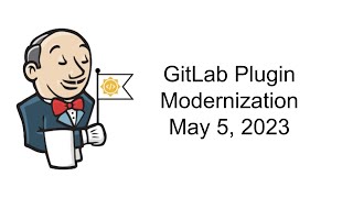 2023 05 05 GitLab Plugin Modernization