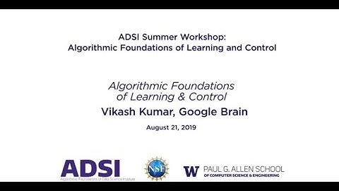 2019 ADSI Summer Workshop: Algorithmic Foundations of Learning and Control, Vikash Kumar