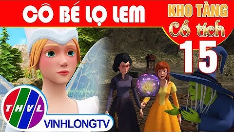 CÔ BÉ LỌ LEM - Phần 15 | Kho Tàng Phim Cổ Tích 3D - Cổ Tích Việt Nam Hay Mới Nhất 2022