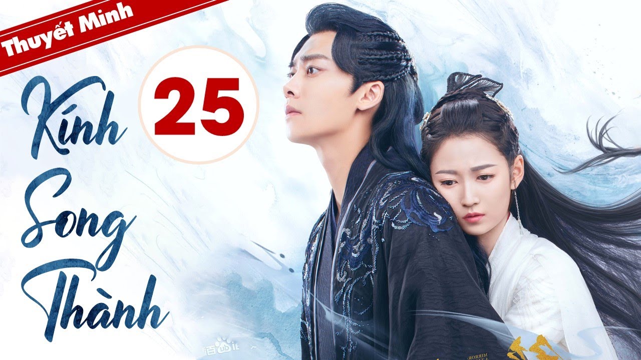 KÍNH SONG THÀNH - Tập 25 | Siêu Phẩm Cổ Trang Ngôn... - youtube
