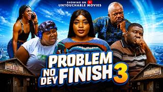 PROBLEM NO DEY FINISH 3 - UNTOUCHABLE Latest Nigerian 2026 Movie Update