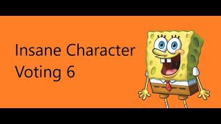 Insane Character Voting 6