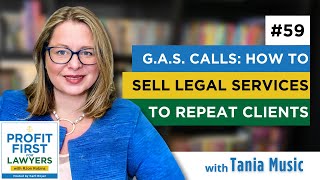 G.A.S Calls: How To Sell Legal Services To Repeat Clients