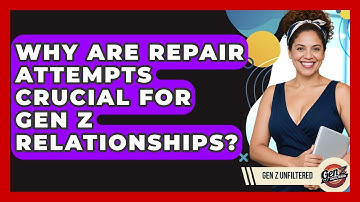 Why Are Repair Attempts Crucial For Gen Z Relationships? - Gen Z Unfiltered