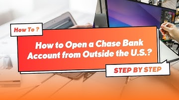How to Open a Chase Bank Account from Outside the US — Step by step
