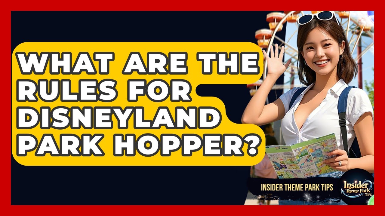 What Are The Rules For Disneyland Park Hopper? - Insider Theme Park