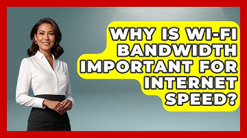 Why Is Wi-Fi Bandwidth Important For Internet Speed? - Tech Terms Explained