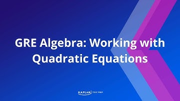 GRE Math: Working with Quadratic Equations | Kaplan Test Prep