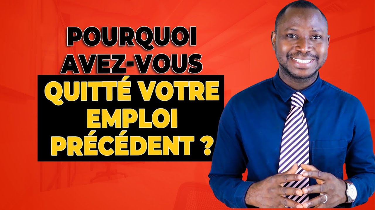 Pourquoi avez-vous quitté votre emploi précédent ?