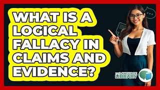 What Is A Logical Fallacy In Claims And Evidence? - The Language Library