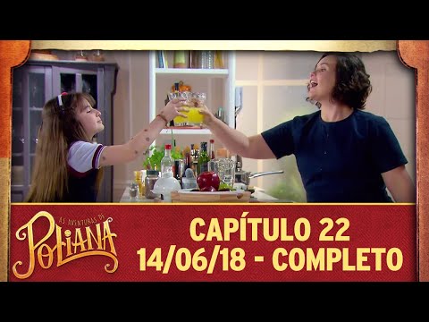 As Aventuras de Poliana | capítulo 22 - 14/06/18, completo