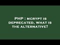 Php  mcrypt is deprecated what is the alternative