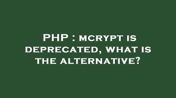PHP : mcrypt is deprecated, what is the alternative?
