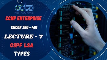 CCNP Enterprise || Lecture 7 || OSPF LSA types || (ENCOR 350-404) || Octa Networks
