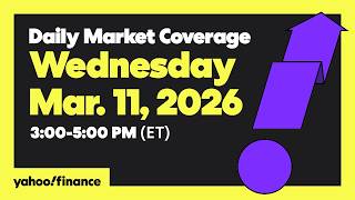 Daily Market Coverage Mar. 11, 2026 3PM-5PM (ET)  | Yahoo Finance