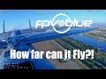 fpv.blue, How far can it fly?