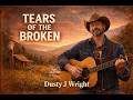 Tears Of The Broken– Dusty J. Wright (Official Audio)