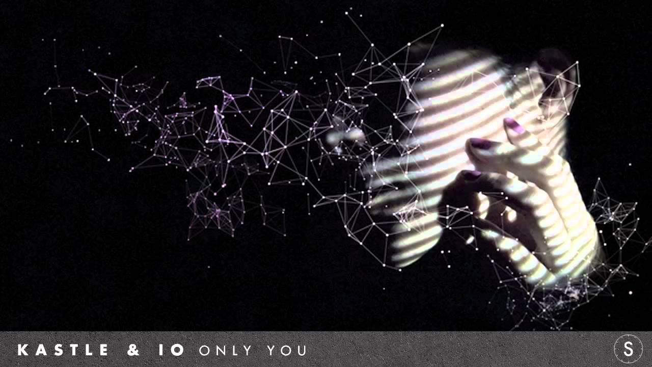 Watch Kastle & iO - Only You on YouTube Watch Kastle & iO - Only You on YouTube