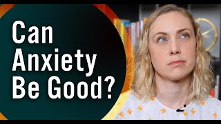 Is Anxiety A Good Thing?