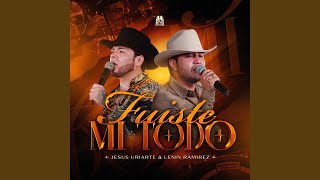 Fuiste Mi Todo - Jesús Uriarte & Lenin Ramírez