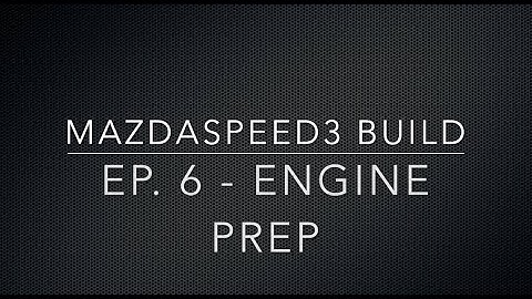 Mazdaspeed3 Build Ep. 6 - Motor Prep