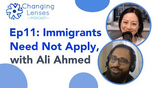 Podcast Ep11: Immigrants Need Not Apply, with Ali Ahmed