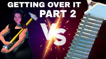 I Cannot Get Over It: Getting Over It Part 2