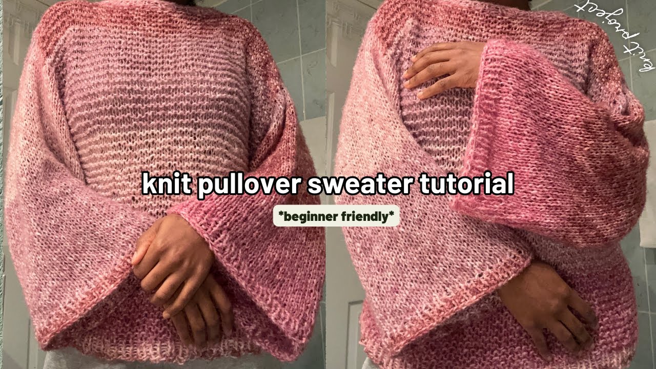 Knit Pullover Sweater Tutorial *beginner friendly* 