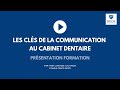 Les cls de la communication au cabinet dentaire  prsentation de la formation