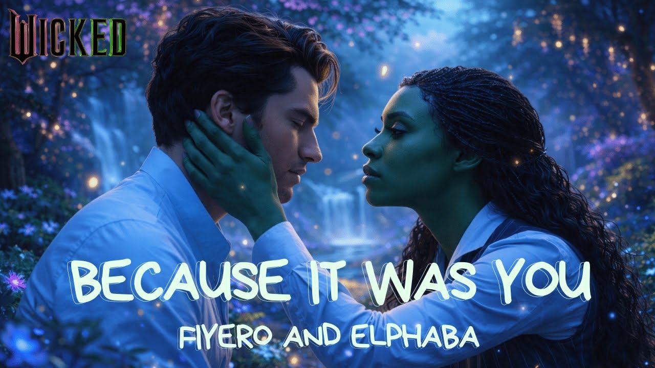 Because It Was You - Fiyero e Elphaba (Wicked)