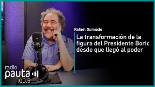 Rafael Gumucio sobre la transformación de la figura del Presidente Boric desde que llegó al poder