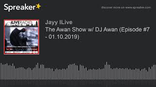 The Awan Show w/ DJ Awan (Episode #7 - 01.10.2019) (made with Spreaker)