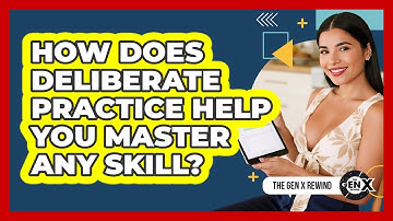 How Does Deliberate Practice Help You Master Any Skill? - The Gen X Rewind