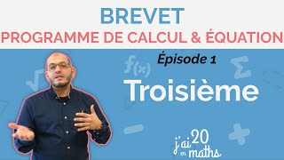 Programme de calcul et équation - Brevet - épisode 1 - Troisième
