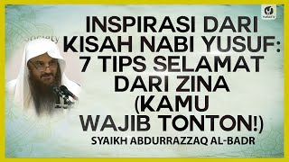 Inspirasi dari Kisah Nabi Yusuf: 7 Tips Selamat dari Zina - Syaikh Abdurrazzaq al-Badr #NasehatUlama