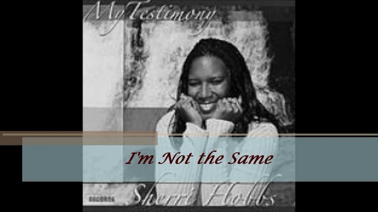 Watch Sherri Hobbs Im Not the Same on YouTube Watch Sherri Hobbs Im Not the Same on YouTube