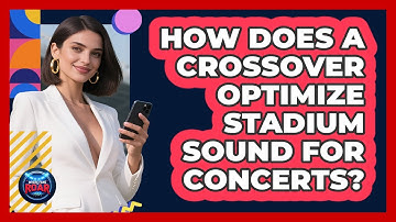 How Does A Crossover Optimize Stadium Sound For Concerts? - Where the Fans Roar