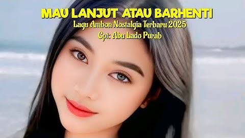 Lagu Ambon Paling Terbaru 2025 MAU LANJUT ATAU BARHENTI