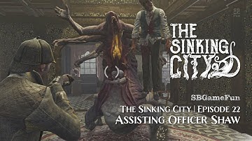 The Sinking City | Episode 22 | Assisting Officer Shaw