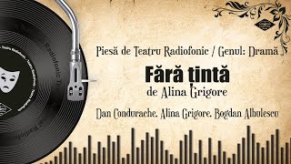 Fără țintă - de Alina Grigore | Teatru Radiofonic