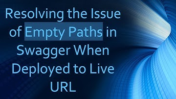 Resolving the Issue of Empty Paths in Swagger When Deployed to Live URL