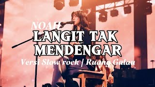 LANGIT TAK MENDENGAR-NOAH | Versi slow rock cover 