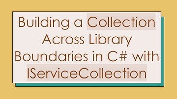 Building a Collection Across Library Boundaries in C# with IServiceCollection