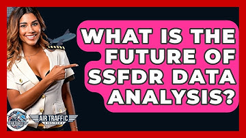 What Is The Future Of SSFDR Data Analysis? - Air Traffic Insider